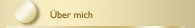 &Uuml;ber mich