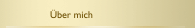 &Uuml;ber mich
